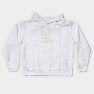 A Living Dog is Better than a Dead Lion Kids Hoodie